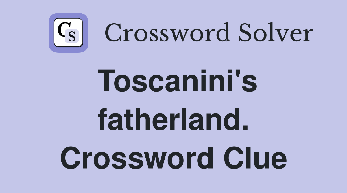 Toscanini's fatherland. Crossword Clue
