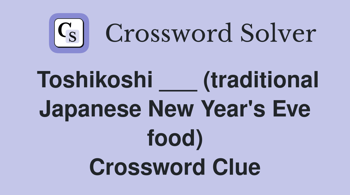 Toshikoshi ___ (traditional Japanese New Year's Eve food) Crossword Clue