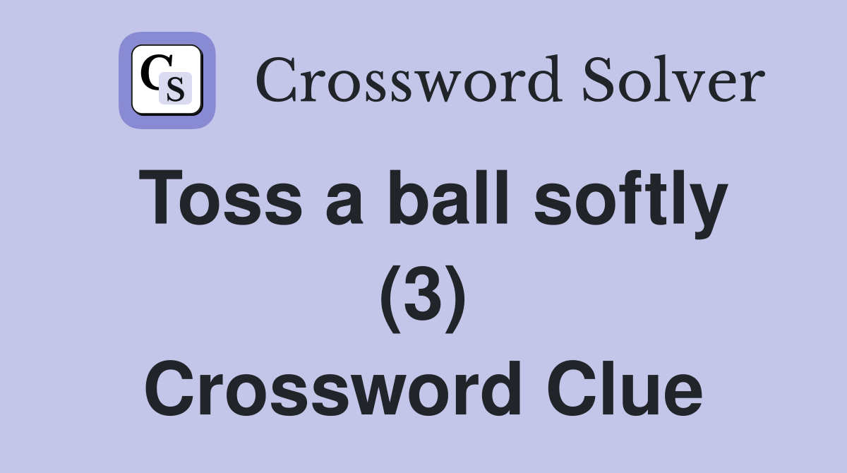 Toss a ball softly (3) Crossword Clue