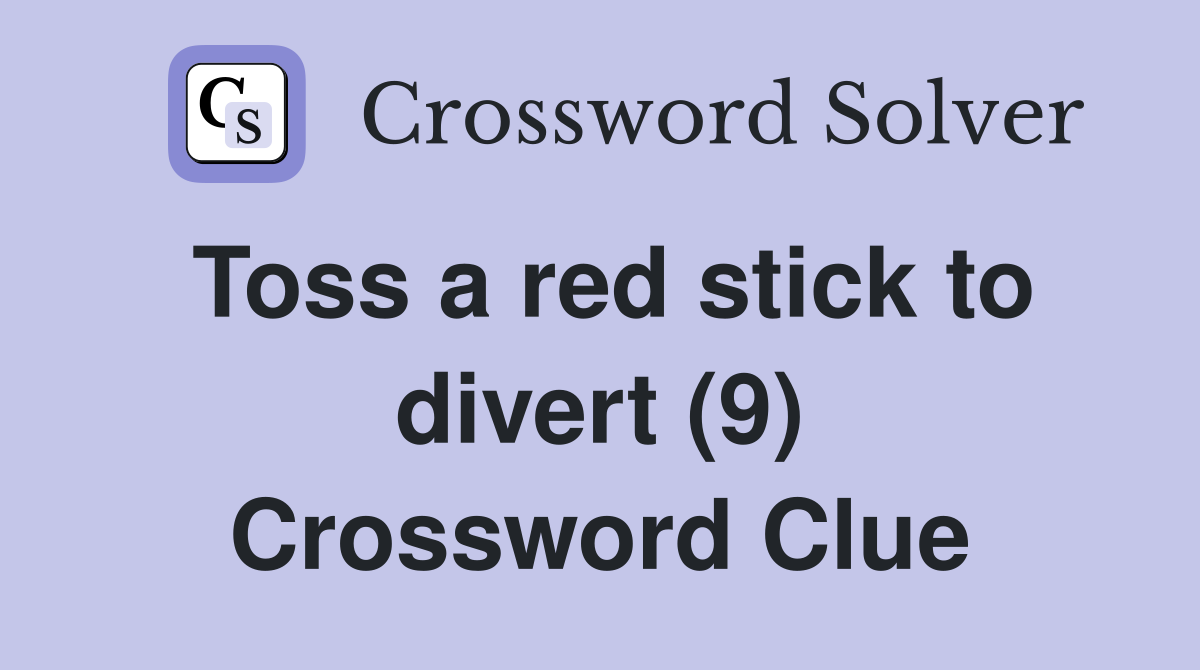 Toss a red stick to divert (9) Crossword Clue