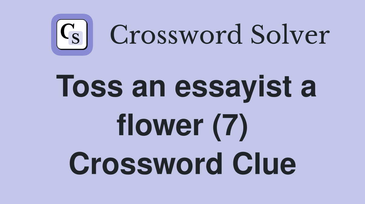 Toss an essayist a flower (7) Crossword Clue