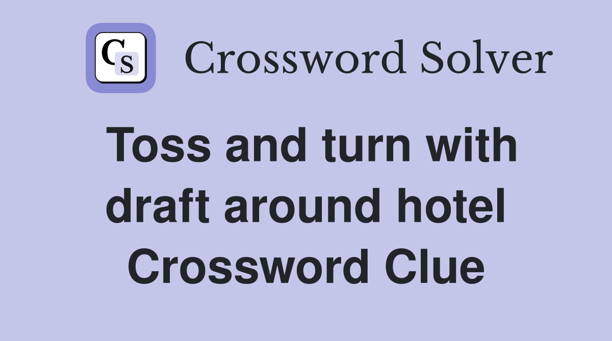 Toss and turn with draft around hotel Crossword Clue