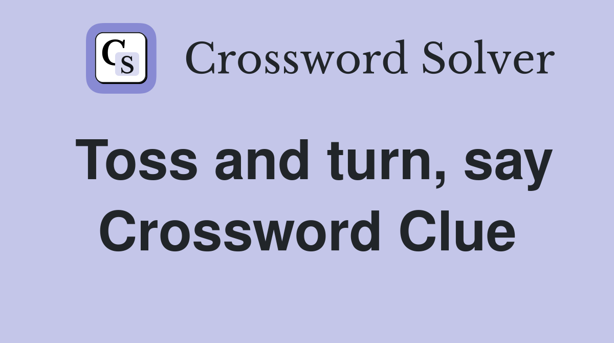 Toss and turn, say Crossword Clue