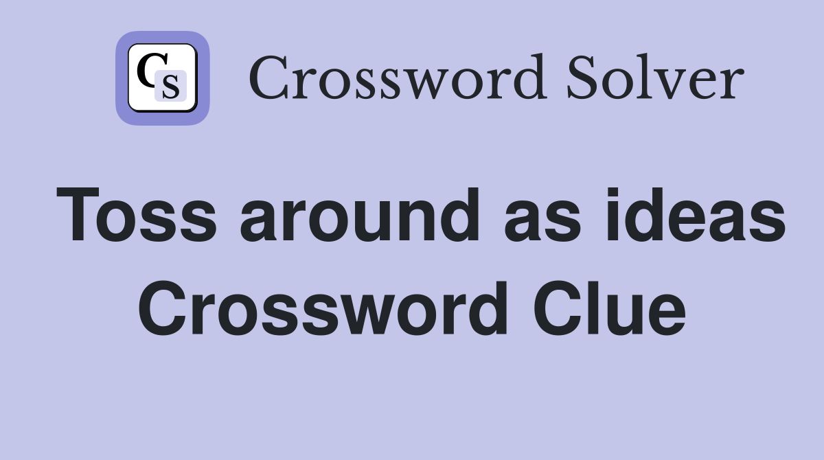 Toss around as ideas Crossword Clue