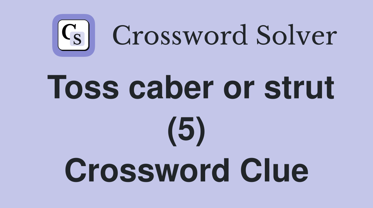 Toss caber or strut (5) Crossword Clue