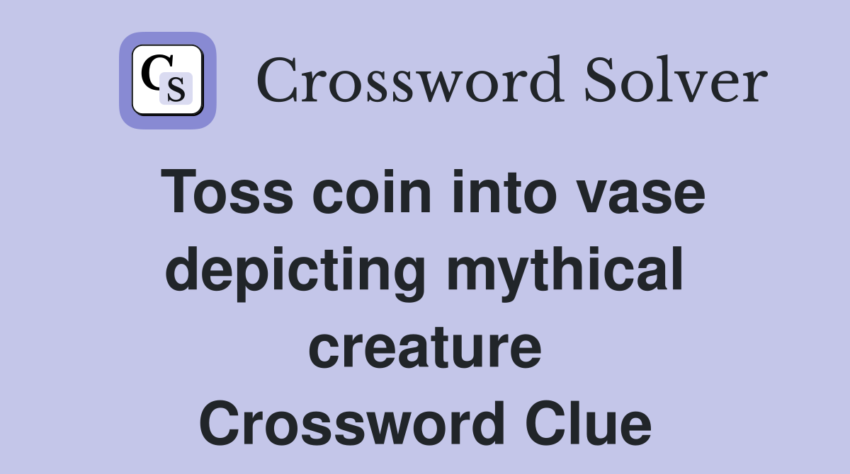 Toss coin into vase depicting mythical creature Crossword Clue