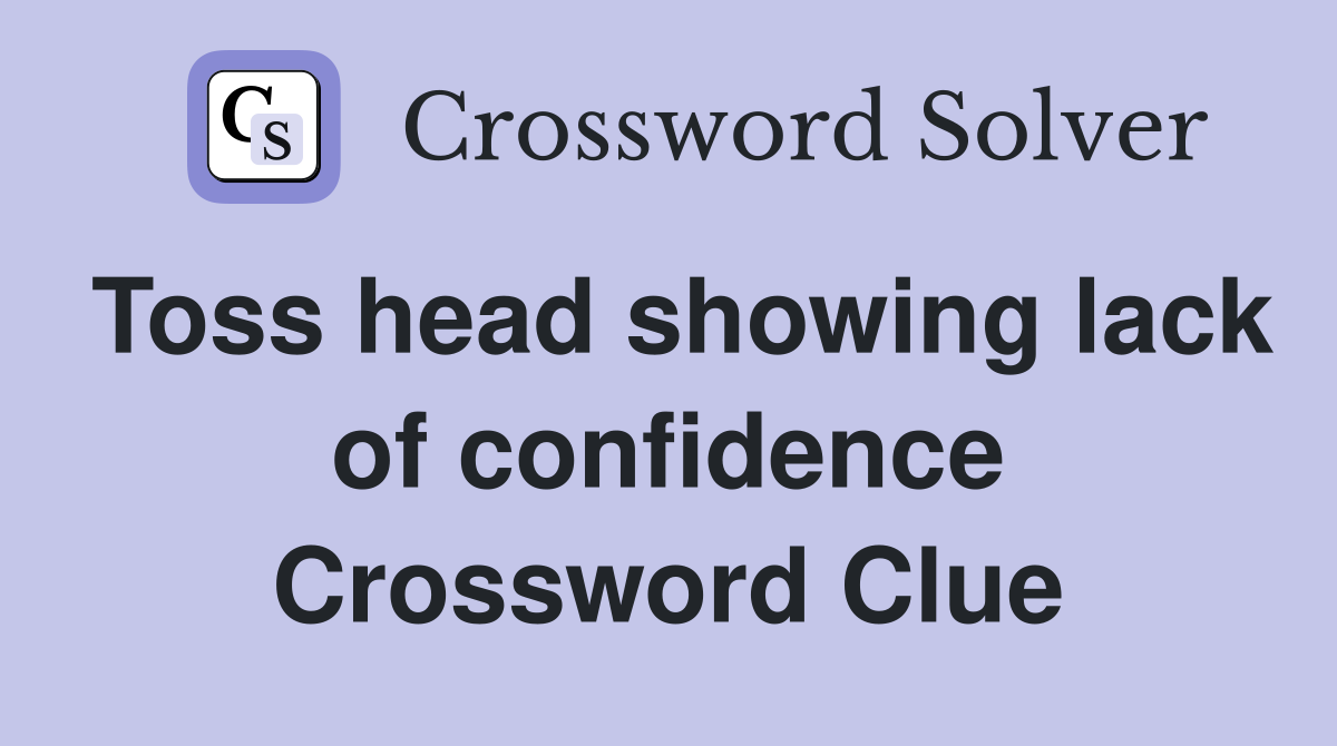 Toss head showing lack of confidence Crossword Clue