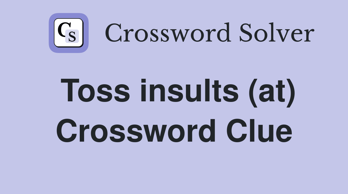 Toss insults (at) Crossword Clue
