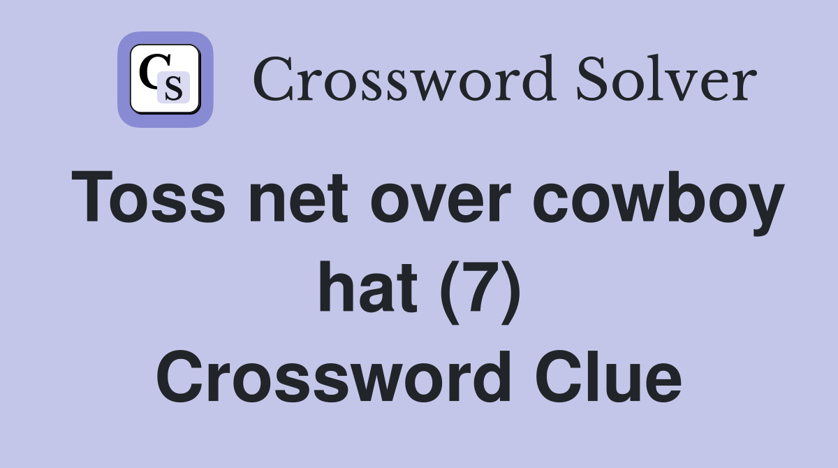 Toss net over cowboy hat (7) Crossword Clue
