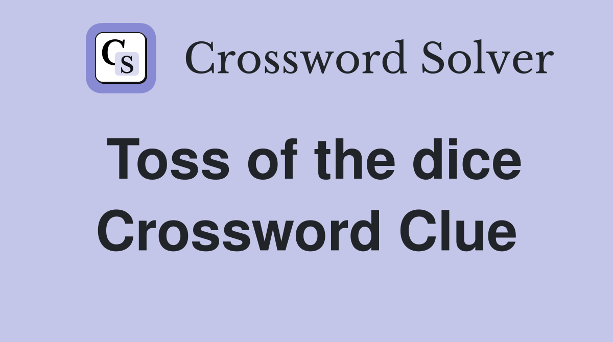Toss of the dice Crossword Clue