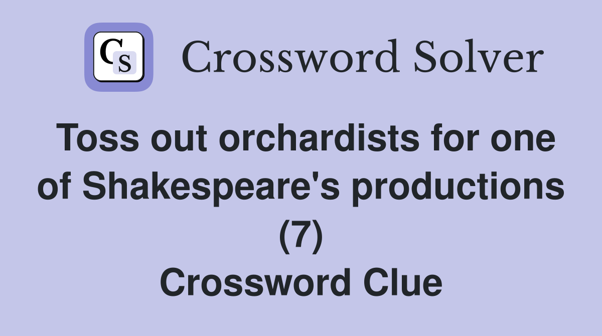 Toss out orchardists for one of Shakespeare's productions (7) Crossword Clue