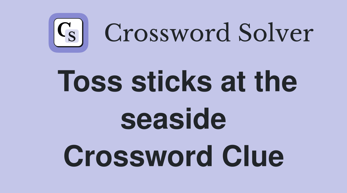 Toss sticks at the seaside Crossword Clue