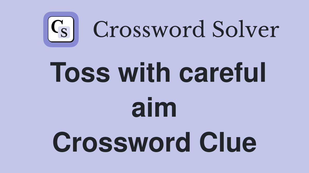 Toss with careful aim Crossword Clue