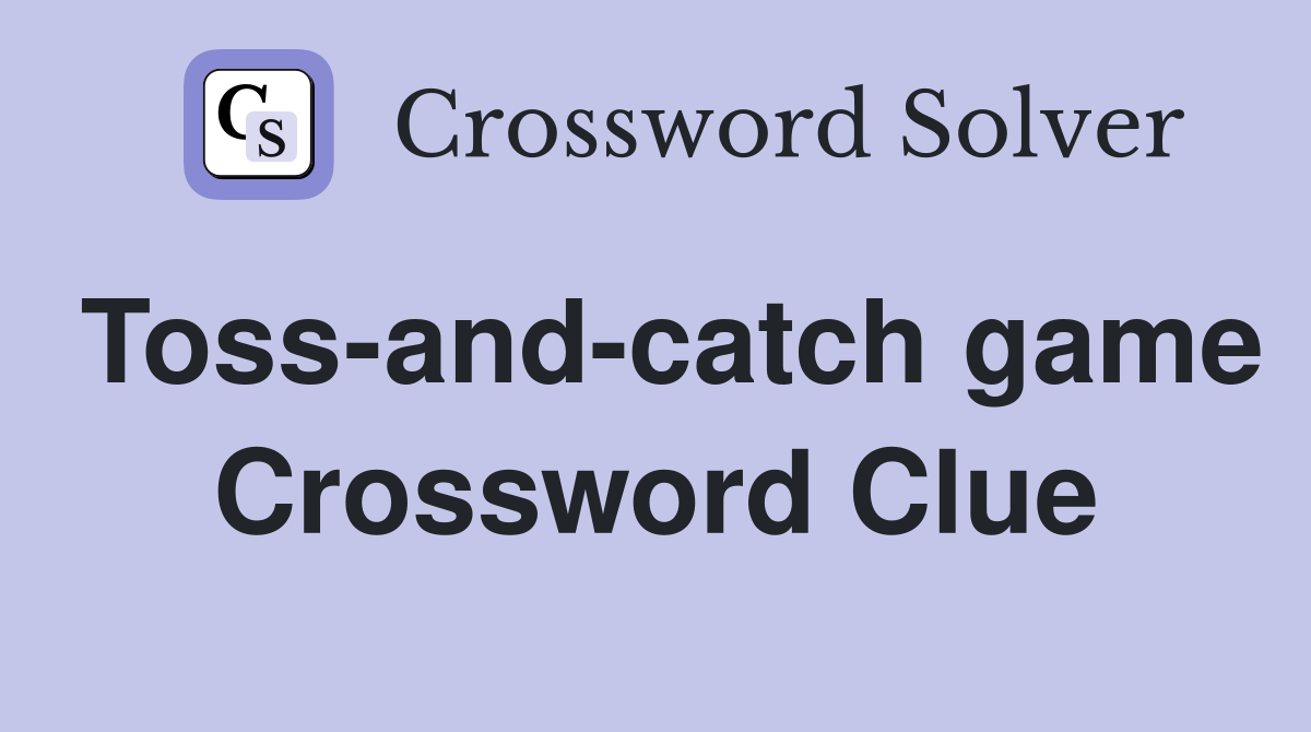 Toss-and-catch game Crossword Clue