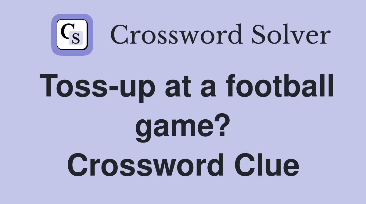 Toss-up at a football game? Crossword Clue