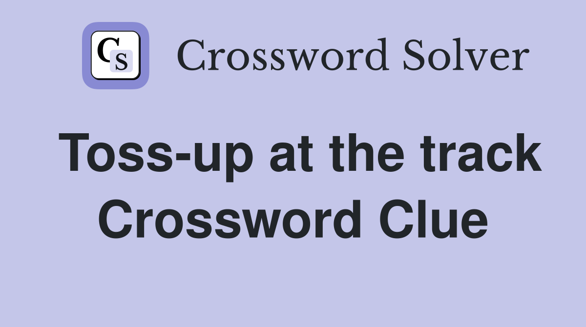 Toss-up at the track Crossword Clue