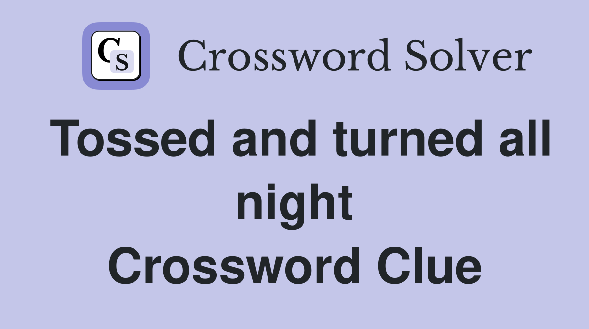 Tossed and turned all night Crossword Clue