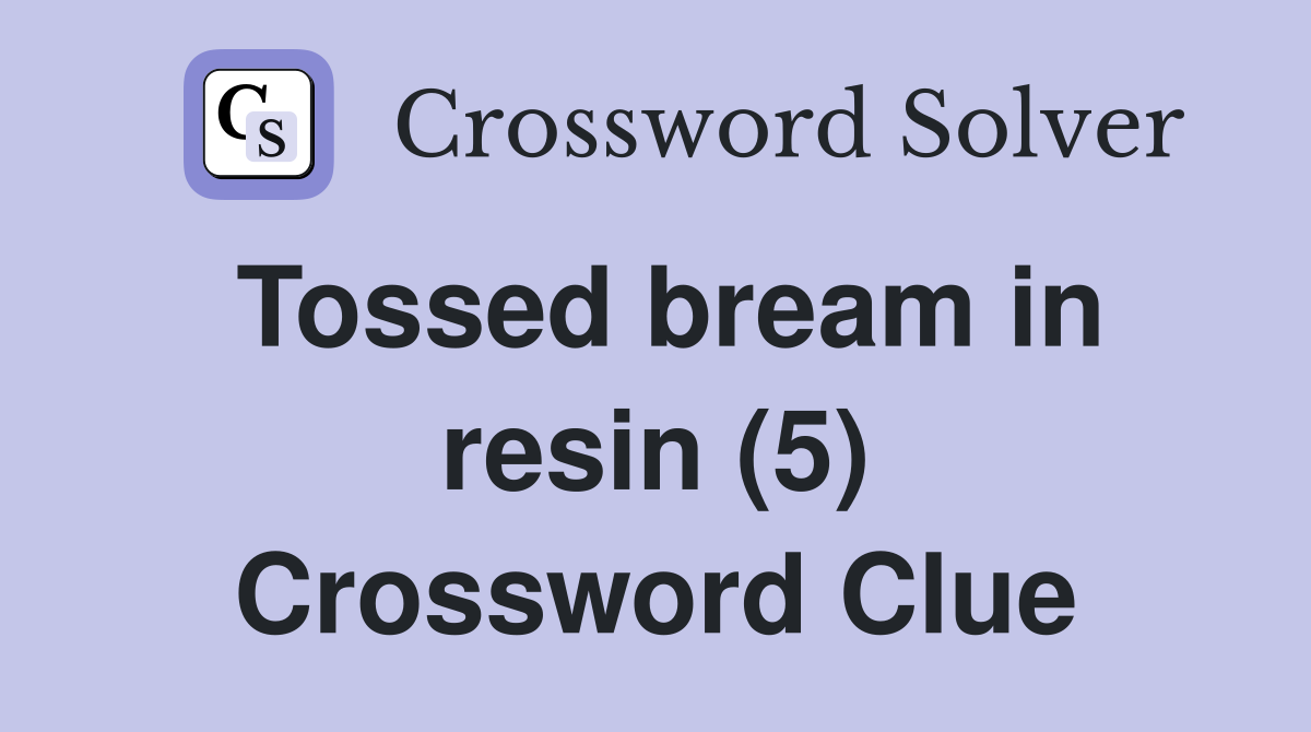Tossed bream in resin (5) Crossword Clue