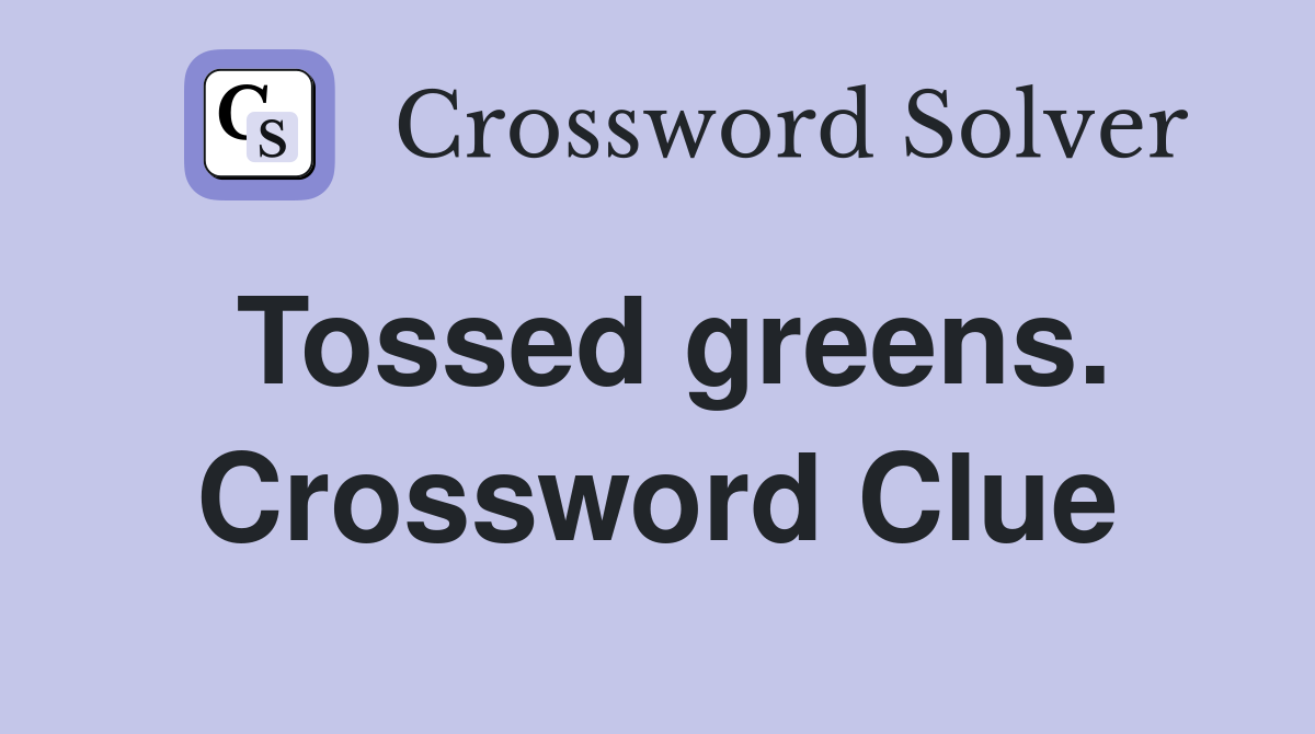 Tossed greens. Crossword Clue