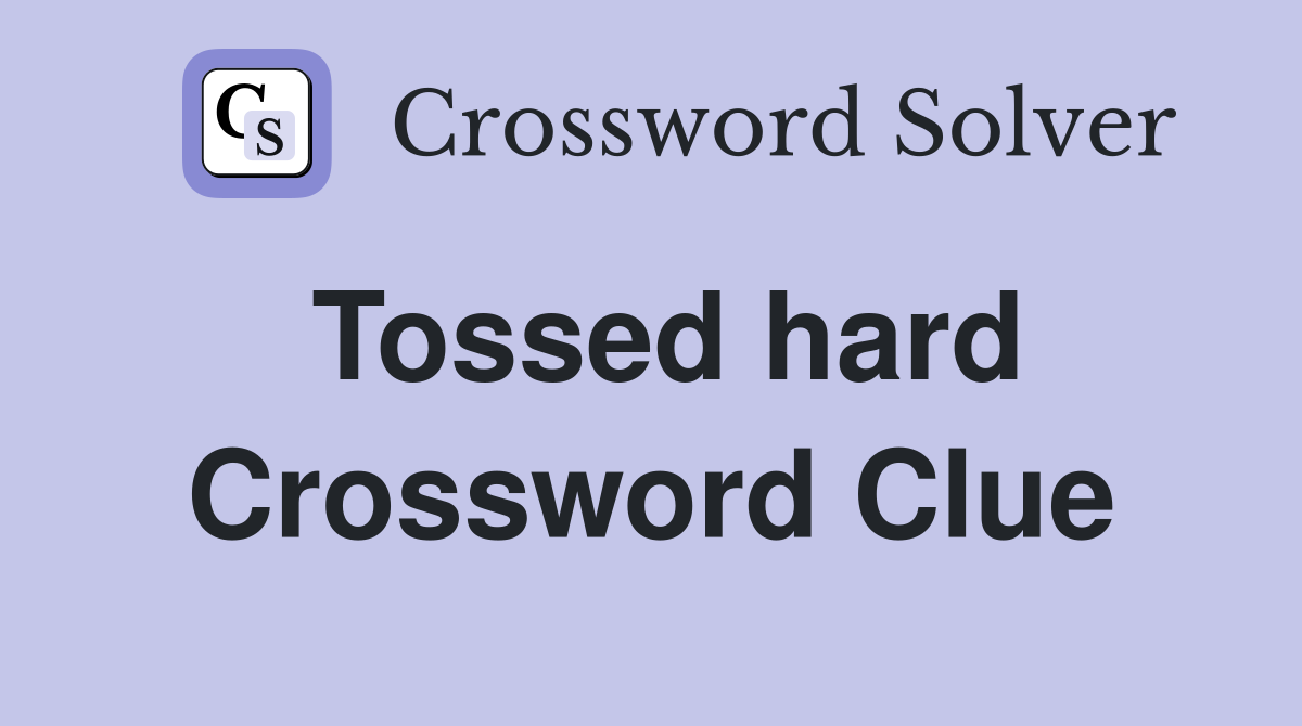 Tossed hard Crossword Clue
