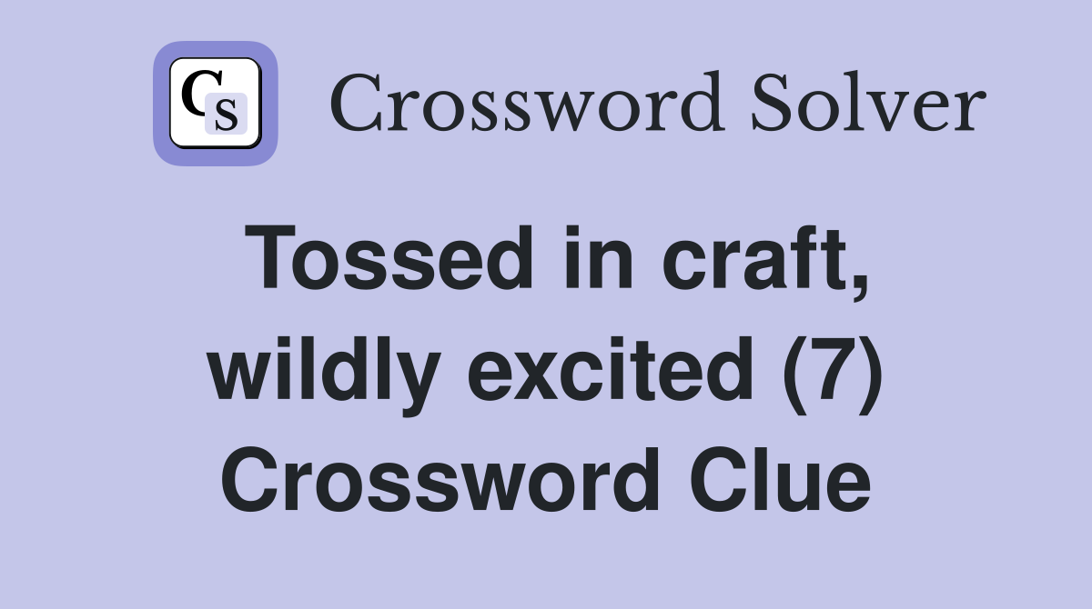 Tossed in craft, wildly excited (7) Crossword Clue