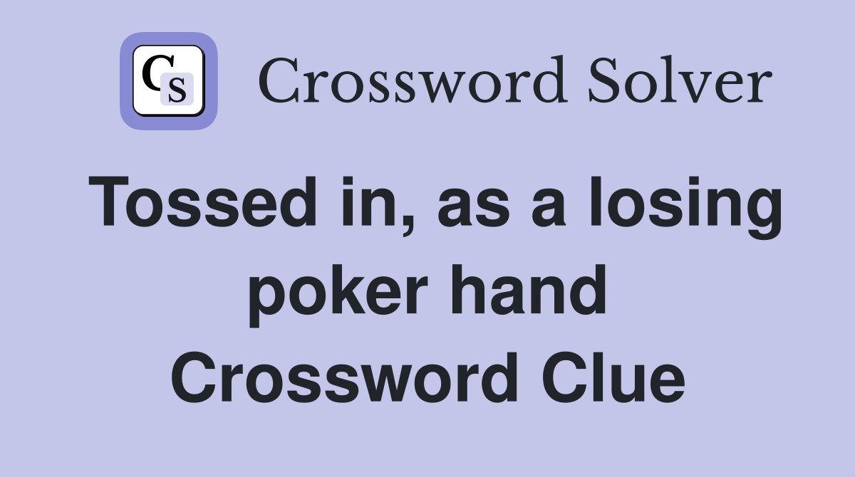 Tossed in, as a losing poker hand Crossword Clue