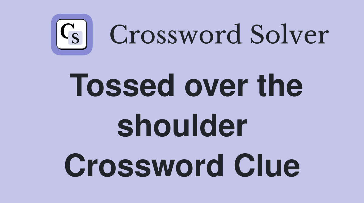 Tossed over the shoulder Crossword Clue