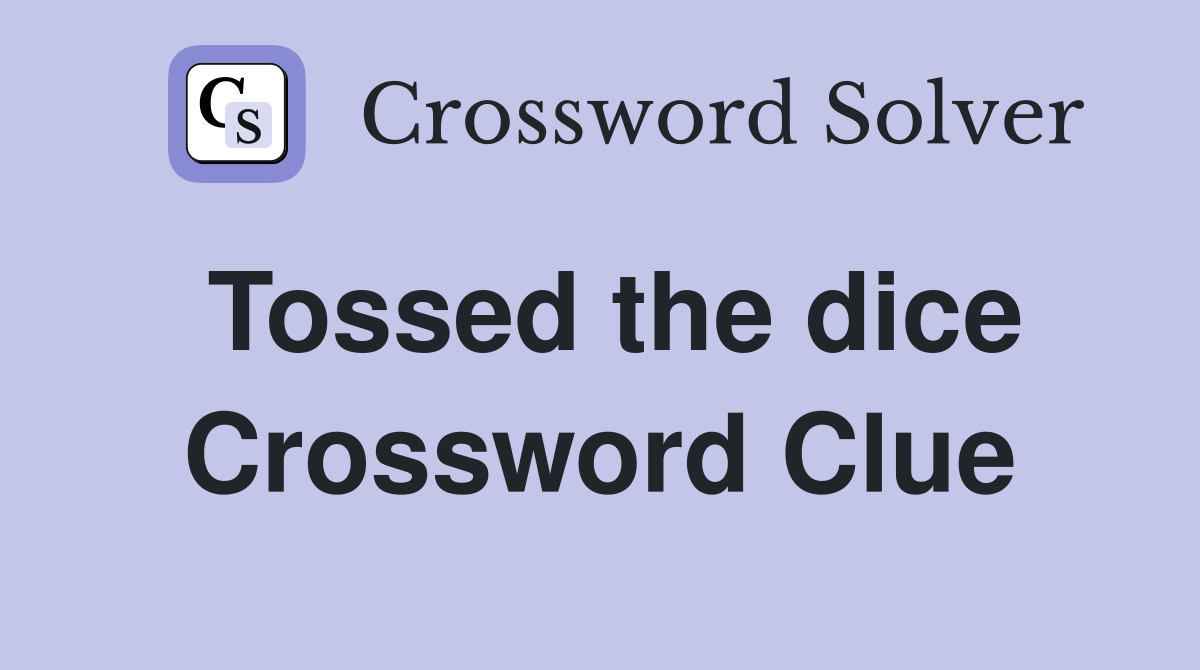 Tossed the dice Crossword Clue