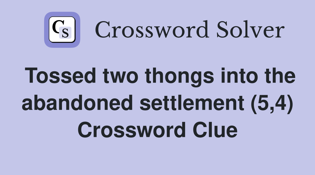 Tossed two thongs into the abandoned settlement (5,4) Crossword Clue