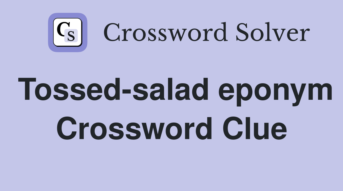 Tossed-salad eponym Crossword Clue