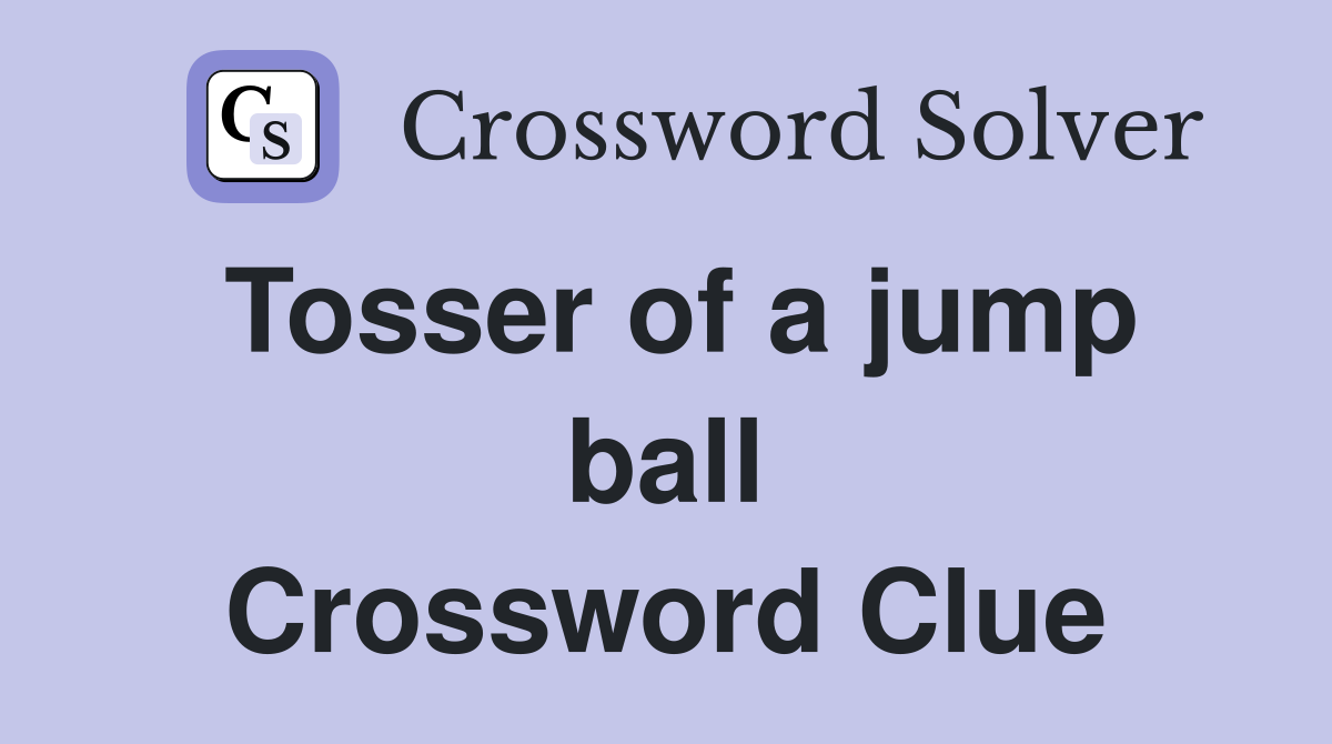 Tosser of a jump ball Crossword Clue