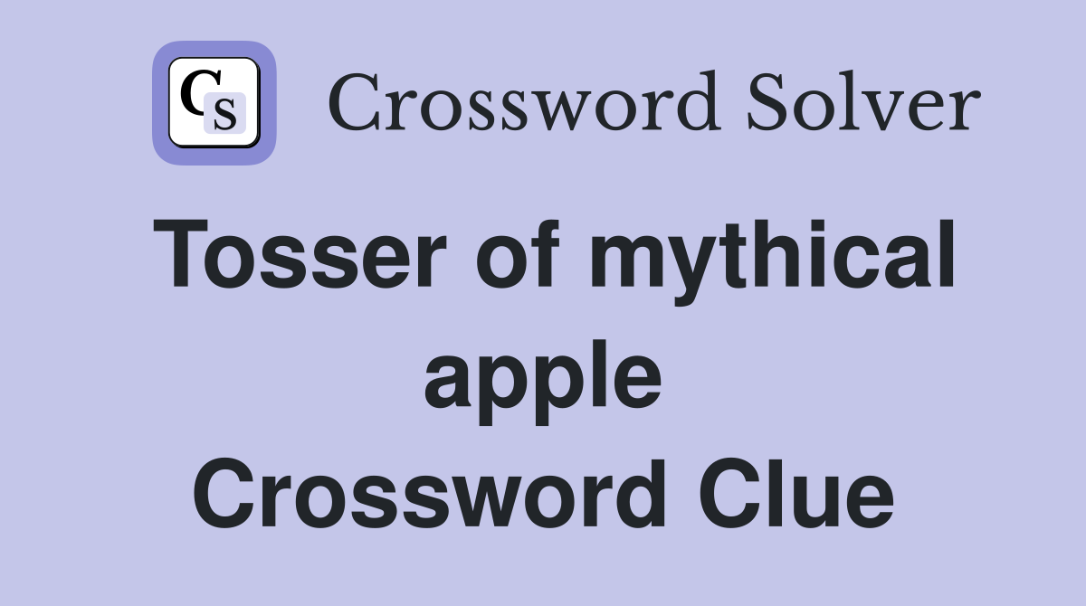 Tosser of mythical apple Crossword Clue