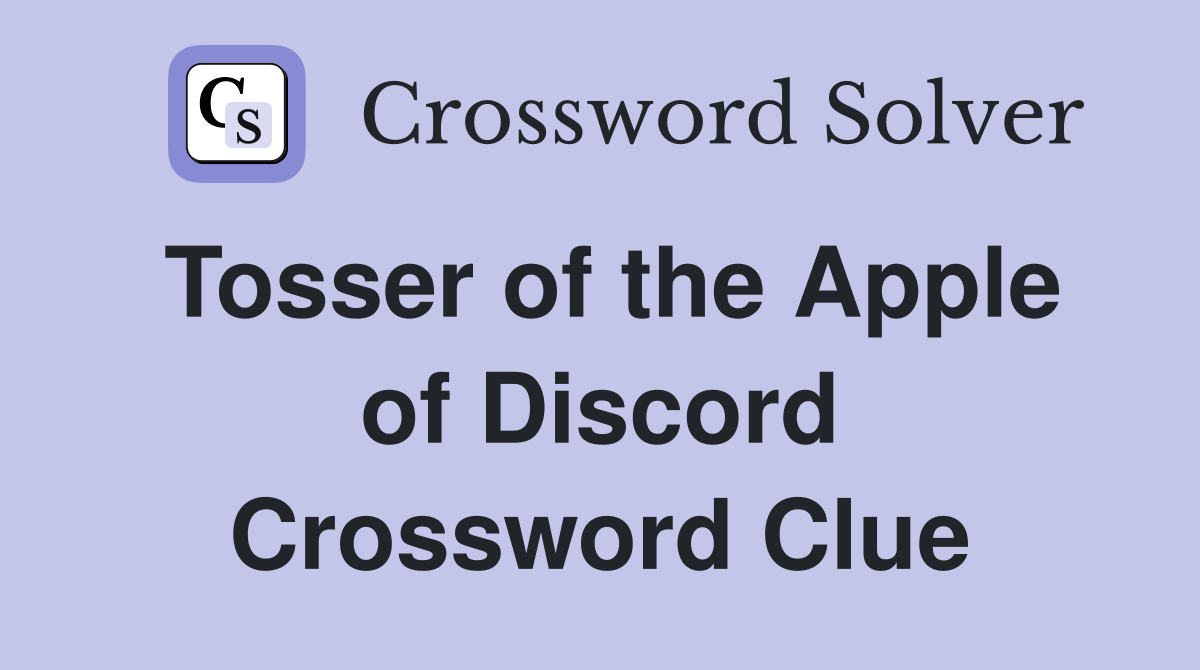 Tosser of the Apple of Discord Crossword Clue