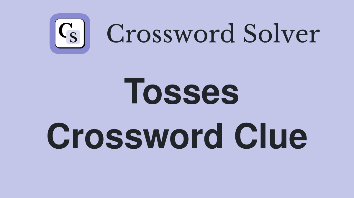 Tosses Crossword Clue
