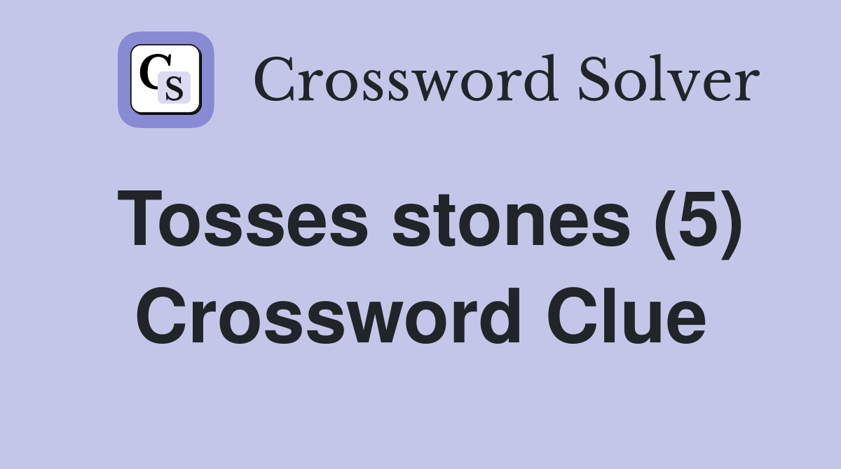 Tosses stones (5) Crossword Clue