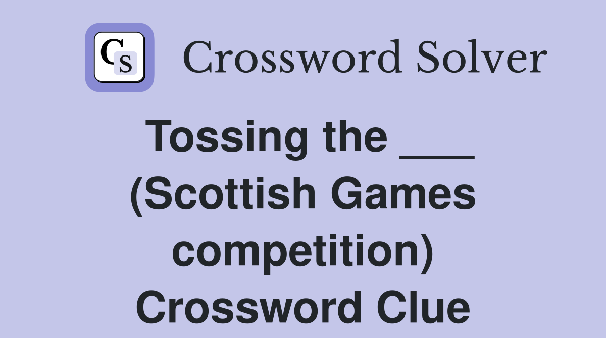 Tossing the ___ (Scottish Games competition) Crossword Clue