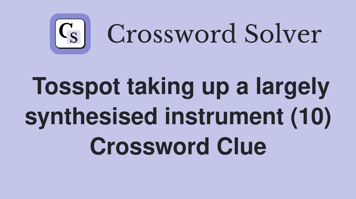 Tosspot taking up a largely synthesised instrument (10) Crossword Clue