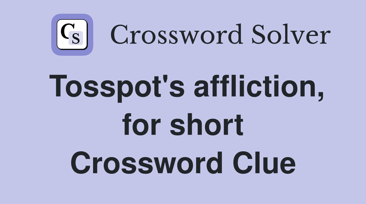 Tosspot's affliction, for short Crossword Clue
