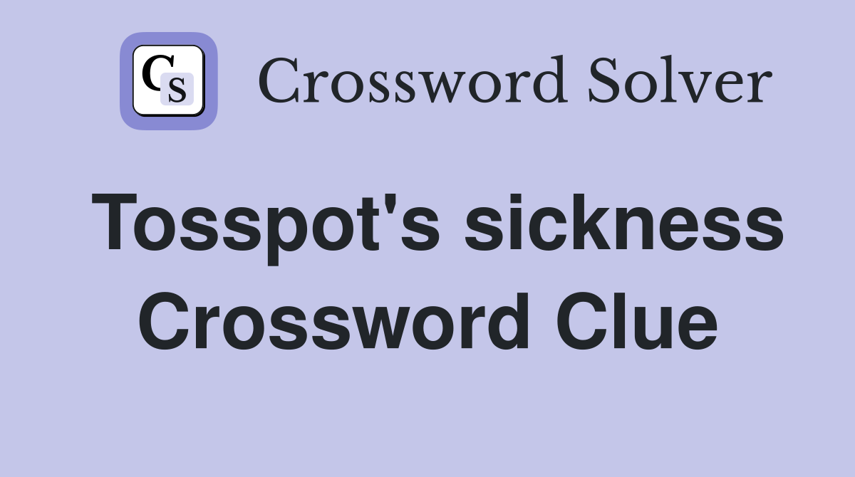 Tosspot's sickness Crossword Clue