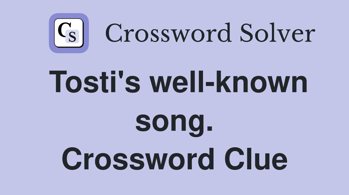 Tosti's well-known song. Crossword Clue