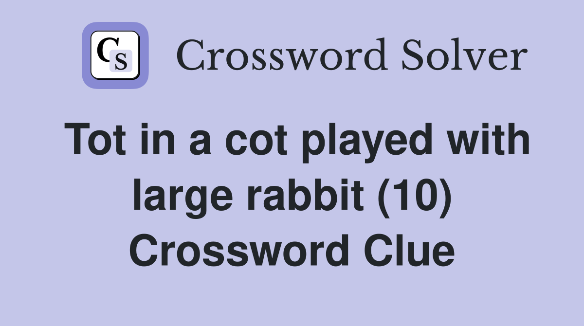 Tot in a cot played with large rabbit (10) Crossword Clue