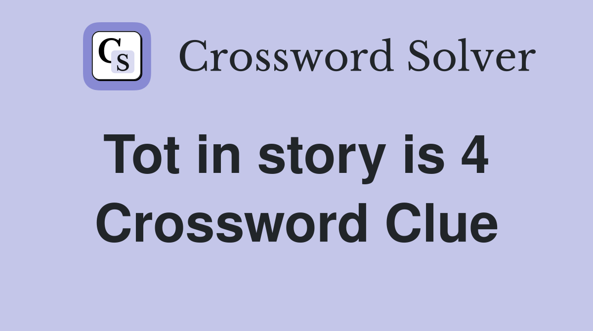 Tot in story is 4  Crossword Clue