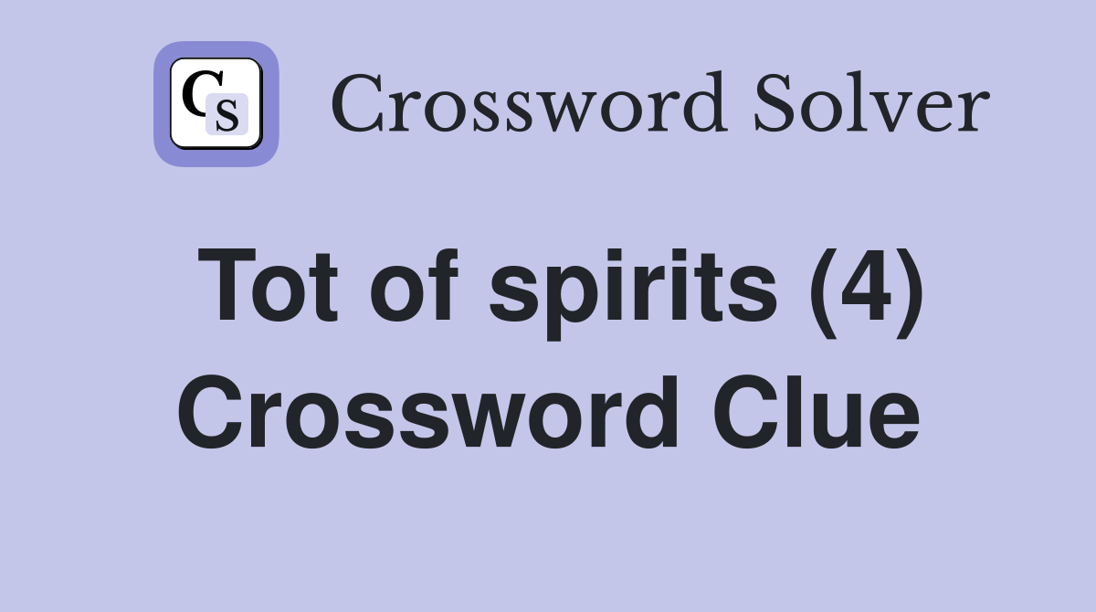 Tot of spirits (4) Crossword Clue