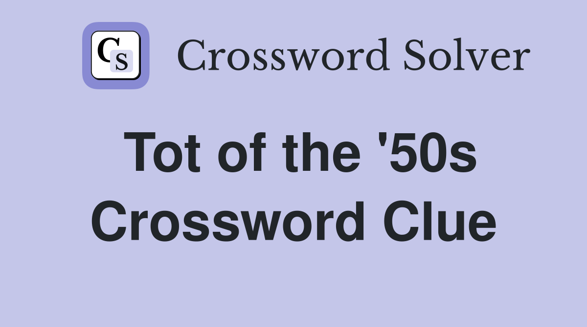 Tot of the '50s Crossword Clue