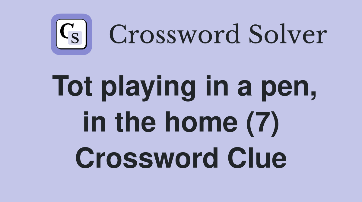 Tot playing in a pen, in the home (7) Crossword Clue