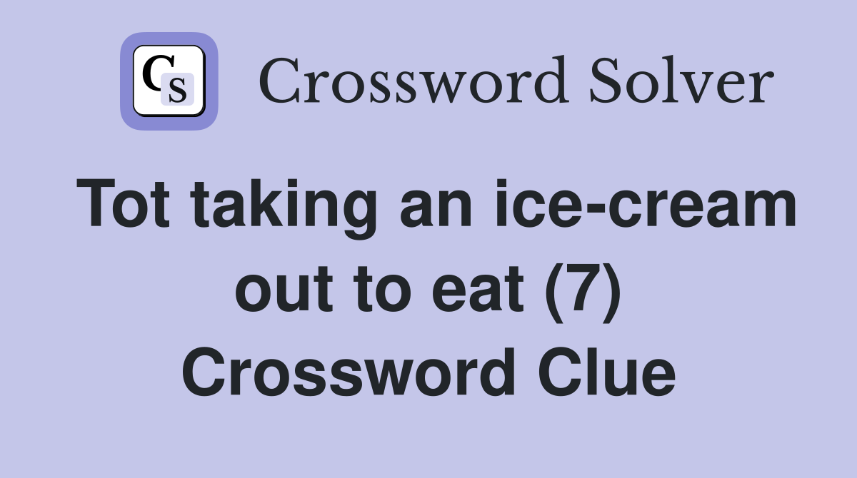 Tot taking an ice-cream out to eat (7) Crossword Clue