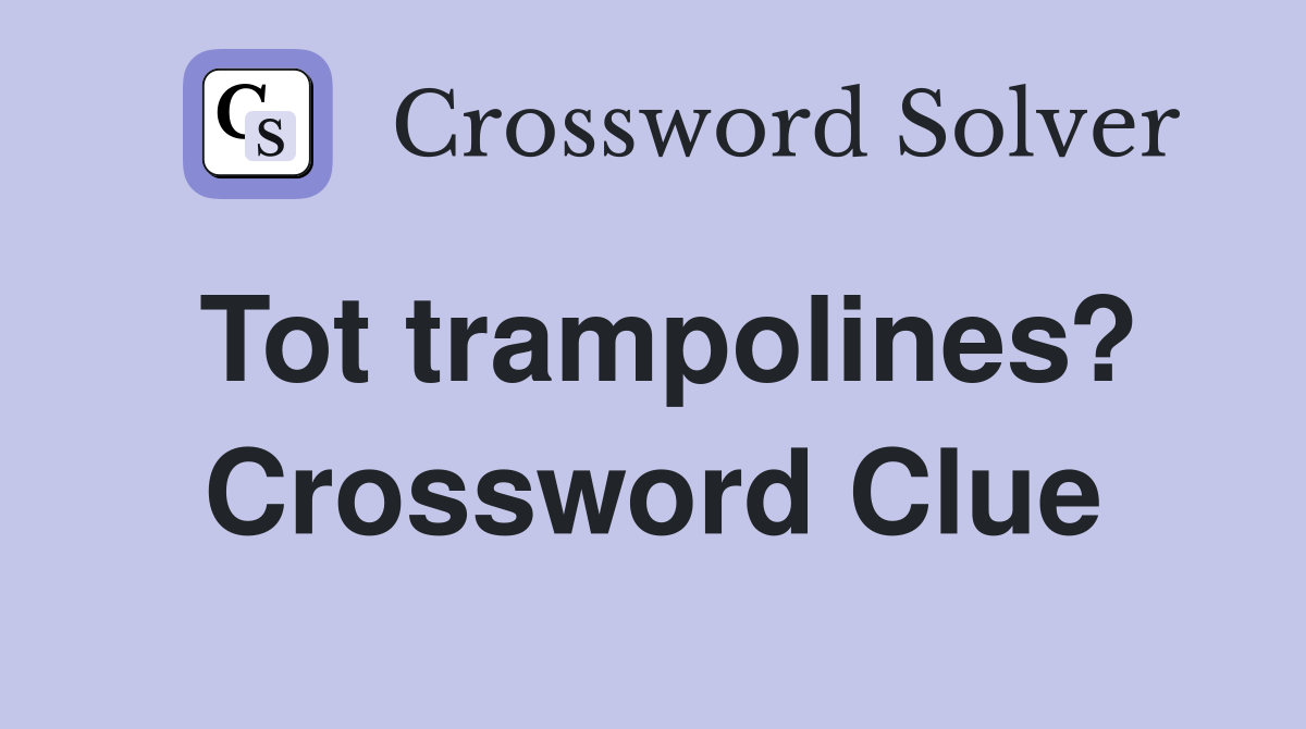 Tot trampolines? Crossword Clue