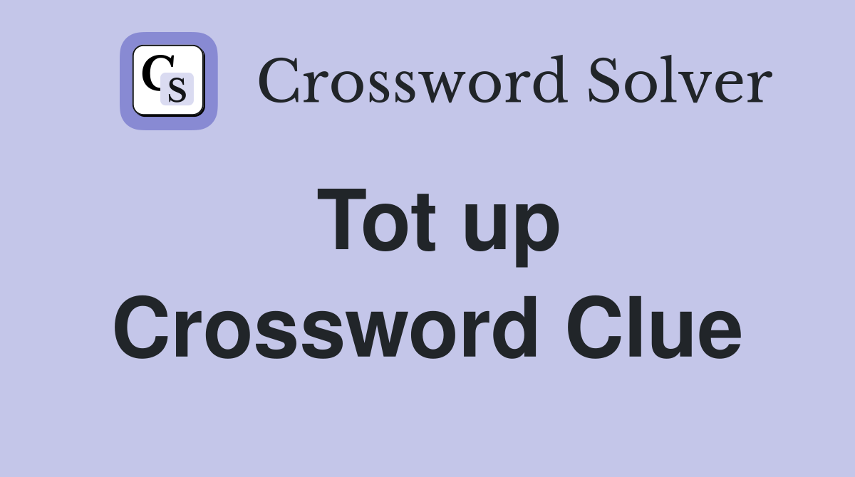 Tot up Crossword Clue