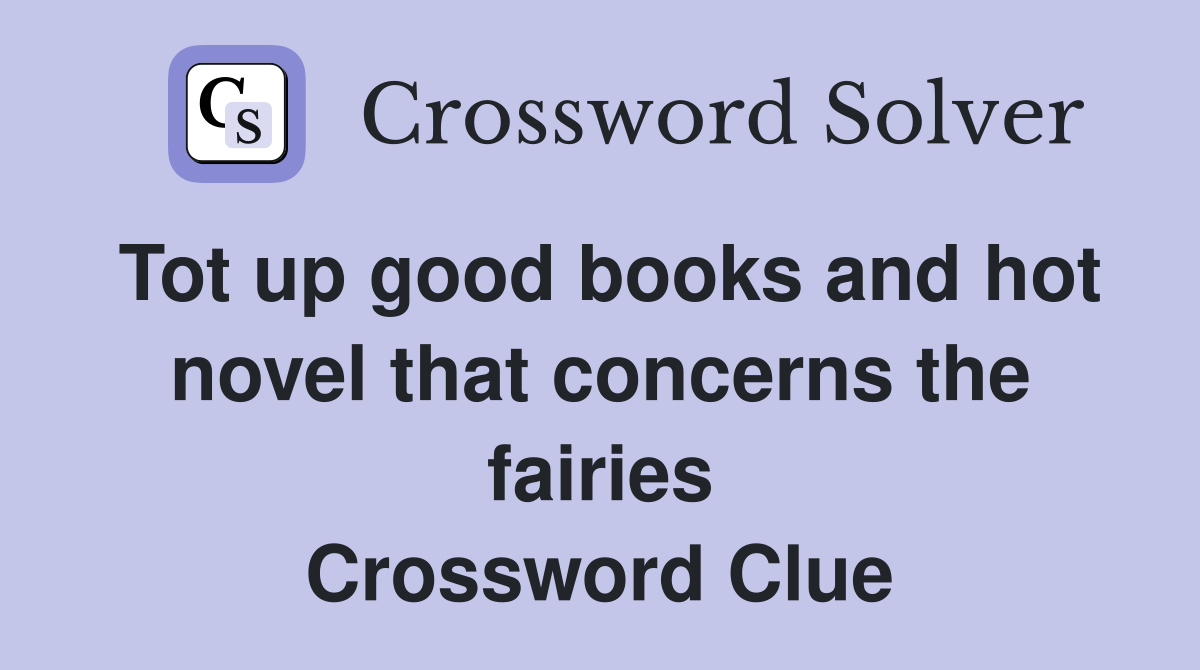 Tot up good books and hot novel that concerns the fairies Crossword Clue