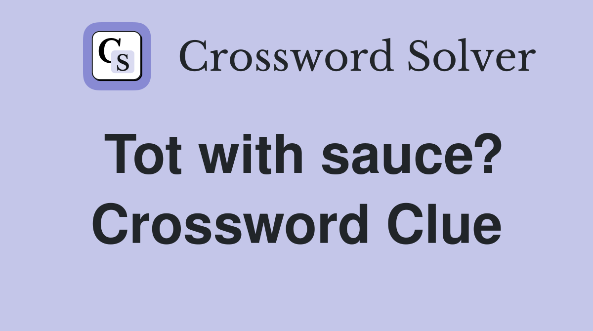 Tot with sauce? Crossword Clue